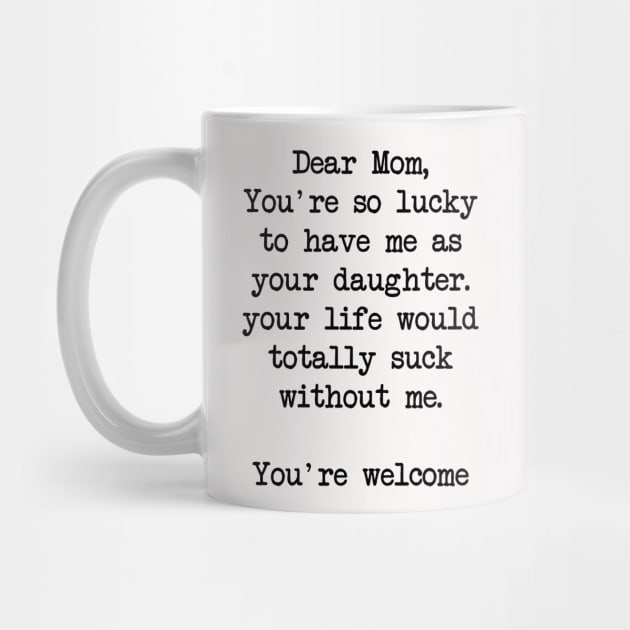 Gift For Mom - Dear Mom I Love How That I'M Your Favorite Child  Best Gift by Muaadh